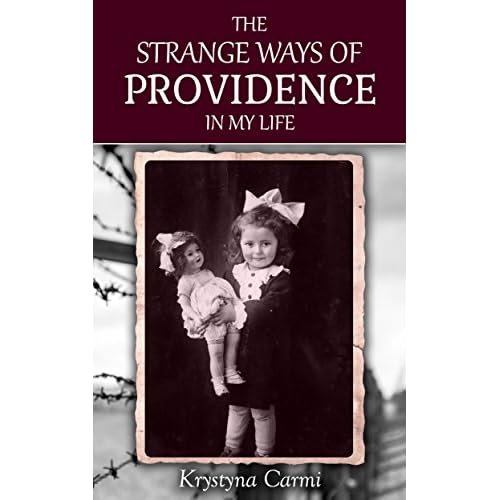 The Strange Ways of Providence In My Life: An Amazing WW2 Survival Story (A Jewish Girl&#39;s Holocaust Book Surviving Memoir)