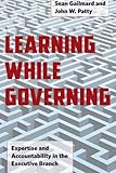 Learning While Governing: Expertise and Accountability in the Executive Branch (Chicago Studies in American Politics)