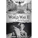 My WWII Childhood: Iron Curtain Memoirs (World War 2 Child to YA Survivor) Book 1