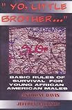 Yo, Little Brother . . .: Basic Rules of Survival for Young African American Males by Anthony Davis