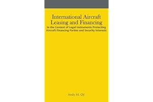 International Aircraft Leasing and Financing: In the Context of Legal Instruments Protecting Aircraft Financing Parties and S