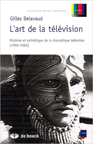 L Art De La Television Medias Recherches Histoire Et Esthetique De La Dramatique Televisee 1950 1965 French Edition Delavaud Gilles Amazon Com Books
