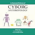 An Illustrated Dictionary of Cyborg Anthropology