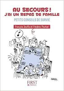 Amazon Com Petit Livre De Au Secours J Ai Un Repas De Famille Petits Conseils De Survie Pouhier Frederic Jouffa Francois Books