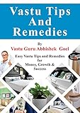 Vastu Tips and Remedies: Easy Vastu Tips and Remedies for More Money, Growth and Success by Vastu Guru Abhishek Goel