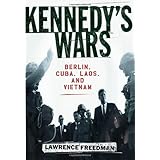 Kennedy's Wars: Berlin, Cuba, Laos, and Vietnam