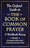 The Oxford Guide to The Book of Common Prayer: A Worldwide Survey by Charles Hefling, Cynthia Shattuck