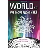 World 5.0 - We Move From Here: Healing Ourselves, Our Earth and Our Lives Together