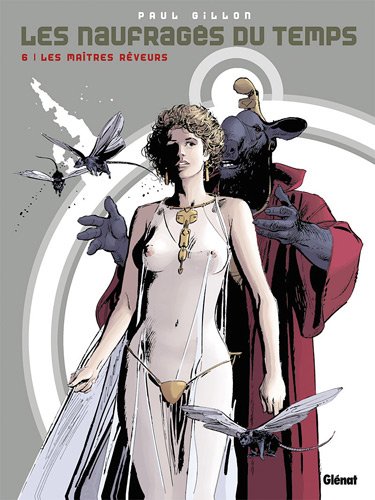 Les naufragés du temps, Tome 6 : Les maîtres rêveurs by Paul Gillon