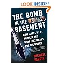 The Bomb in the Basement: How Israel Went Nuclear and What That Means for the World