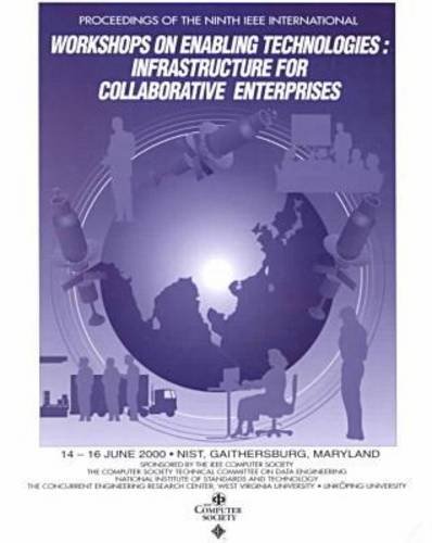 Proceedings IEEE 9th International Workshops on Enabling Technologies: Infrastructure for Collaborative Enterprises (Wet Ice 2000) : June 14-16, 2000 ... and Technology, Gaithersburg, Maryland,