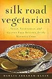 Silk Road Vegetarian: Vegan, Vegetarian and Gluten Free Recipes for the Mindful Cook [Vegetarian Coo by Dahlia Abraham-Klein, Stephanie Weaver