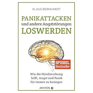 Panikattacken und andere Angststörungen loswerden: Wie die Hirnforschung hilft, Angst und Panik für immer zu besiegen Broschiert – 11. September 2017