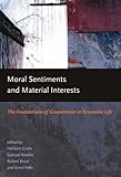 Moral Sentiments and Material Interests: The Foundations of Cooperation in Economic Life (Economic Learning and Social Evolution)