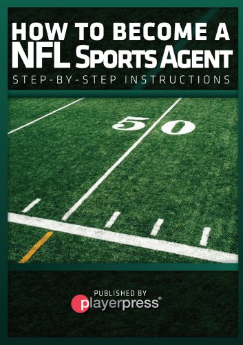 How To Become A NFL Sports Agent: Step-By-Step Instructions (How to Become A Sports Agent Book 1)