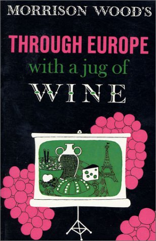 THROUGH EUROPE WITH A JUG OF WINE by Morrison Wood
