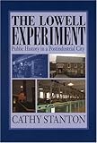 The Lowell Experiment : Public History in a Postindustrial City, Stanton, Cathy, 1558495460