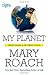 My Planet: Finding Humor in the Oddest Places - Book by Mary Roach