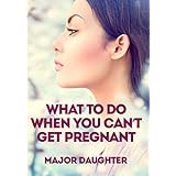 What To Do When You Can't Get Pregnant