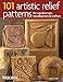 101 Artistic Relief Patterns for Woodcarvers, Woodburners & Crafters (Fox Chapel Publishing) Small Relief-Carving Designs, Easy-to-Follow Instructions & Detailed Photos (Woodcarving Illustrated Books) by Lora Irish