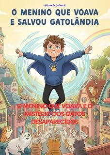 Livro O Menino que Voava: Quando gatinhos desaparecem, só um herói voador pode encarar doze travessos ladrões!