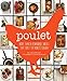 Poulet: More Than 50 Remarkable Recipes That Exalt the Honest Chicken