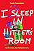 I Sleep in Hitler's Room - An American Jew Visits Germany by Tuvia Tenenbom