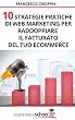 10 Strategie di Web Marketing per Raddoppiare le Conversioni del tuo E-commerce