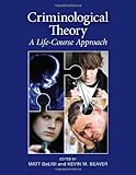 Criminological Theory : A Life-Course Approach, DeLisi, Matt and Beaver, Kevin M., 0763771368