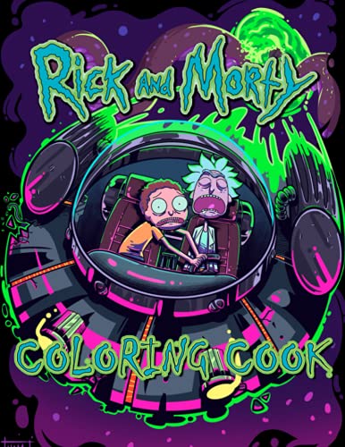 Rick and Morty Coloring Book: An Awesome Colouring Pages With A Lot Of Rick and Morty Illustrations For Kids And Adults To Relax And Relieve Stress