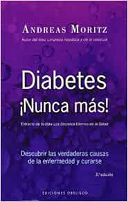 Diabetes Nunca Mas Descubrir Las Verdaderas Causas De La Enfermedad Y Curarse Salud Y Vida Natural Spanish Edition 9788497775441 Moritz Andreas Delgado Sanchez Joana Books Amazon Com