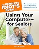 The Complete Idiot's Guide to Using Your Computer - for Seniors