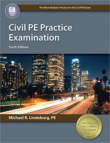 Civil PE Practice Examination, 6th Ed, by Michael R. Lindeburg PE Civil PE Practice Examination, 6th Ed, by Michael R. Lindeburg PE