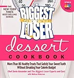 The Biggest Loser Dessert Cookbook: More than 80 Healthy Treats That Satisfy Your Sweet Tooth withou by Devin Alexander, Biggest Loser Experts and Cast