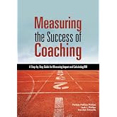 Measuring the Success of Coaching: A Step-by-Step Guide for Measuring Impact and Calculating ROI