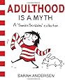 Adulthood Is a Myth: A Sarah's Scribbles Collection