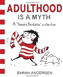 Adulthood Is a Myth: A Sarah's Scribbles Collection