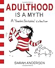 Adulthood Is a Myth: A Sarah's Scribbles Collection