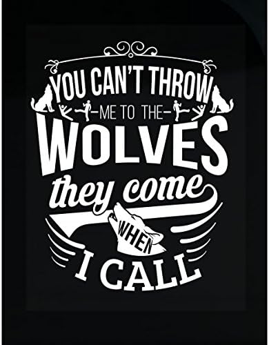 You Can't Throw Me To The Wolves They Come When I Call - Sticker