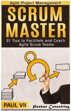 Agile Project Management: Scrum Master: 21 Tips to Facilitate and Coach Agile Scrum Teams (scrum master, scrum, agile development, agile software development)