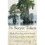 The Secret Token: Myth, Obsession, and the Search for the Lost Colony of Roanoke