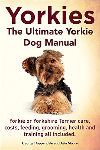 Yorkies. the Ultimate Yorkie Dog Manual. Yorkies or Yorkshire Terriers Care, Costs, Feeding, Grooming, Health �y�[�p�[�o�b�N  - 2014/7/8