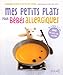 Mes petits plats pour bébés allergiques (French Edition) by