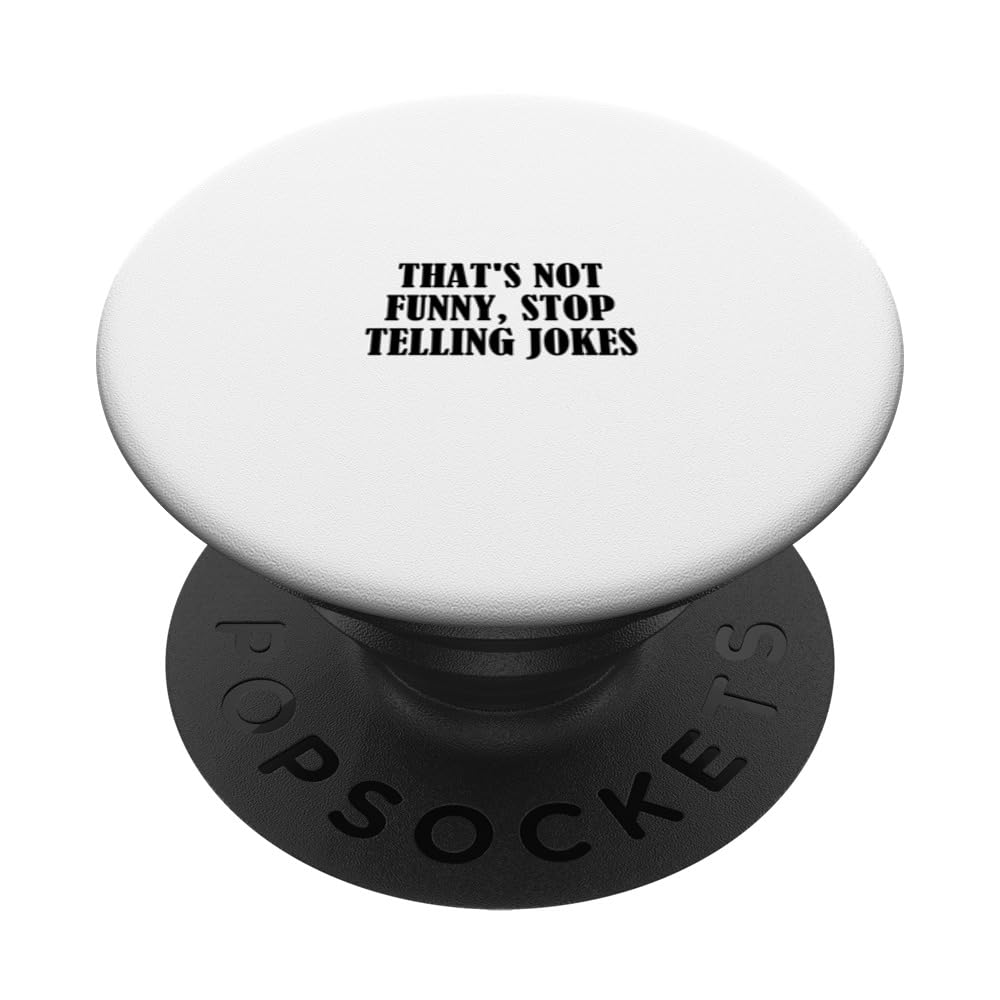 That's not funny, stop telling jokes PopSockets Swappable PopGrip