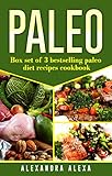 Paleo: Box set of 3 Best Selling Paleo Diet Recipes Cookbook (Paleo Diet Recipes, Paleo Diet, Paleo Meals, Paleo Food )