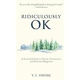Ridiculously OK: A Practical Guide to Clarity, Connection, and Resilient Happiness