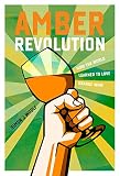 Amber Revolution: How the World Learned to Love Orange Wine by