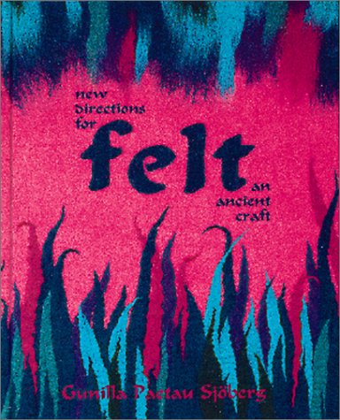 Felt: New Directions for an Ancient Craft by Gunilla Paetau Sjoberg