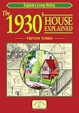 The 1930s House Explained (England's Living History) by Trevor Yorke