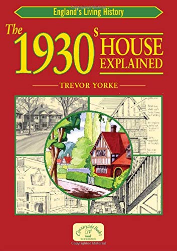 The 1930s House Explained (England's Living History) by Trevor Yorke